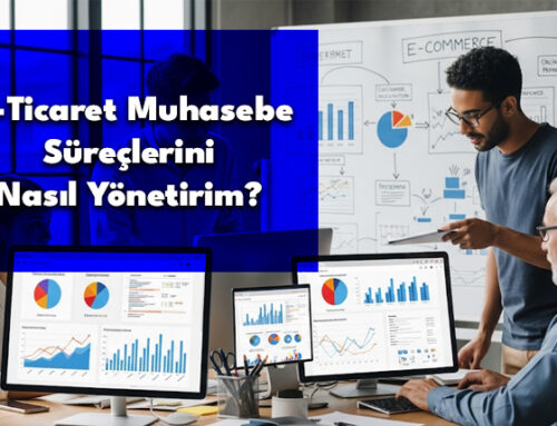 E-Ticaret Muhasebe Süreçlerini Nasıl Yönetirim?