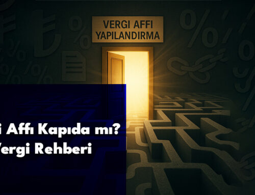 Vergi Affı Kapıda mı? Vergi Düzenlemeleri Rehberi