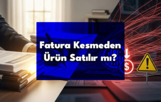 Fatura Kesmeden Ürün Satılır Mı?