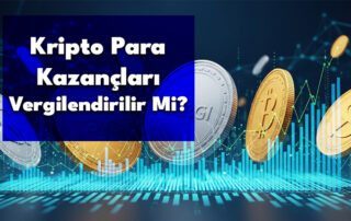 Kripto Para Kazançları Vergilendirilir Mi?