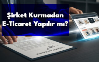 Şirket Kurmadan E-Ticaret Yapılır mı?