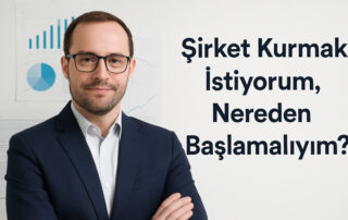 Şirket Kurmak İstiyorum, Nereden Başlamalıyım?