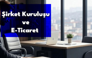 Şirket Kuruluşu ve E-Ticaret Muhasebesi
