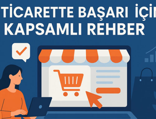 E-ticarette Başarı İçin Kapsamlı Rehber