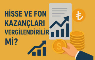 Hisse ve Fon Kazançları Vergilendirilir mi?
