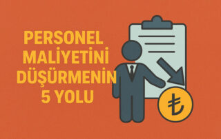 Personel Maliyetini Düşürmenin 5 Yolu