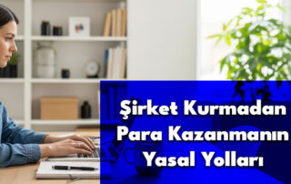 Şirket Kurmadan Para Kazanmanın Yasal Yolları