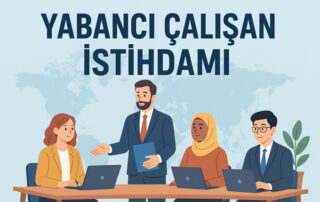 Yabancı Çalışan İstihdamı Nasıl Olur?