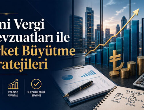 Yeni Vergi Mevzuatları ile Şirket Büyütme Stratejileri